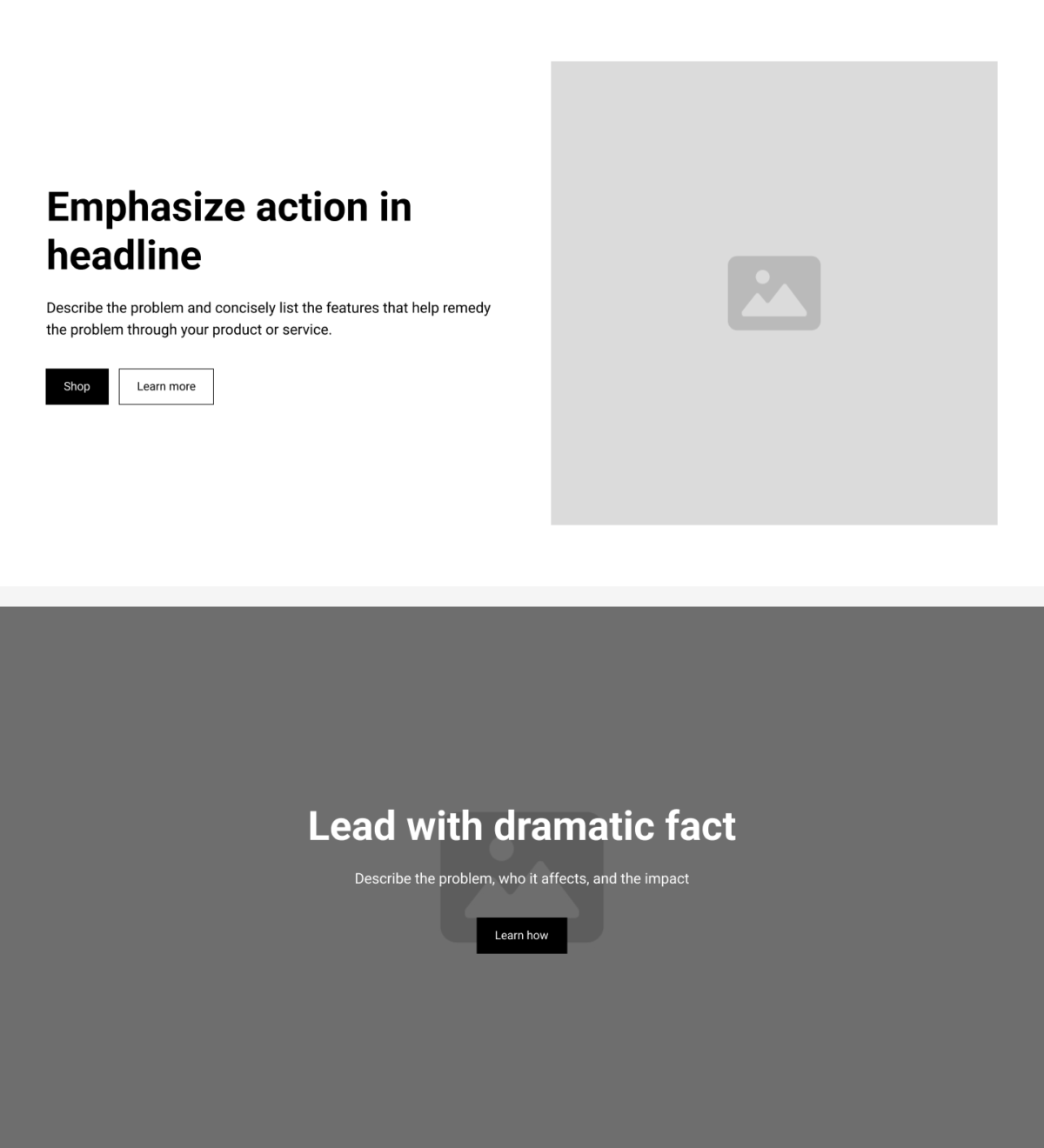 Two different hero sections: one is aimed the objective of selling something and separates the image from the text, suggesting that action be emphasized in the headline, the problem and features described in the subtext, and then two call-to-action buttons, buy and learn more; the other section has a background image that can be more decorative, a heading that suggests leading with a dramatic fact, subtext that describes the problem, who it affects, and the impact, and a button to learn more.